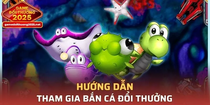 Các bước tham gia bắn cá đổi thưởng dành cho người mới