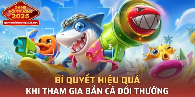 Chia sẻ bí quyết hiệu quả khi tham gia bắn cá