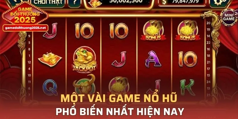 Một vài game nổ hũ phổ biến nhất hiện nay
