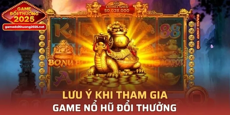 Người chơi cần lưu ý gì khi tham gia game nổ hũ?