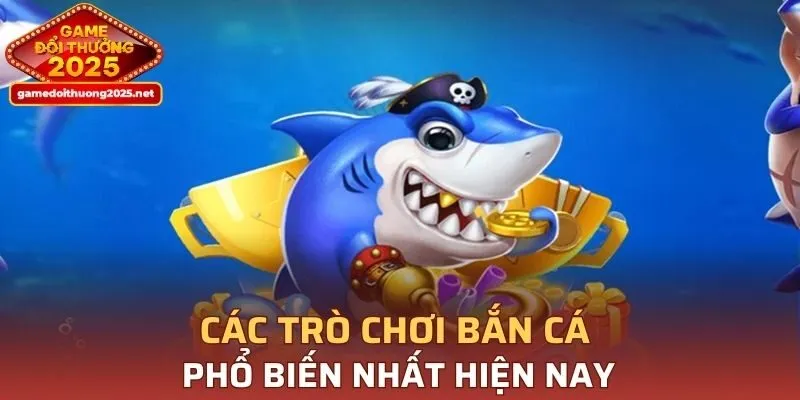 Tổng hợp các trò chơi bắn cá phổ biến nhất hiện nay